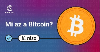 Mi az a bitcoin és hogyan működik? – II. rész, középhaladóknak